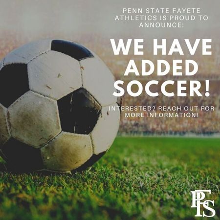 Penn State Fayette has added soccer, reach out for more info