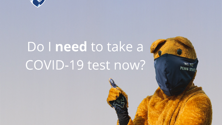 Picture of the Nittany Lion mascot with the words, "Do I need to take a COVID-19 test now?"